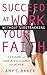 Succeed at Work Without Sidetracking Your Faith: 7 Lessons of Career Excellence for Women
