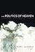The Politics of Heaven by Earl Shorris