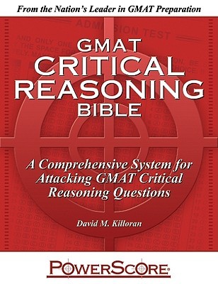 Powerscore GMAT Critical Reasoning Bible 2020: A Comprehensive System for Attacking GMAT Critical Reasoning Questions! (Paperback)
