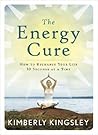 The Energy Cure: How to Recharge Your Life 30 Seconds at a Time The Energy Cure: How to Recharge Your Life 30 Seconds at a Time