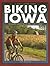 Biking Iowa: 50 Great Road Trips and Trail Rides (A Trails books Guide)