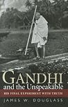 Gandhi and the Unspeakable: His Final Experiment with Truth