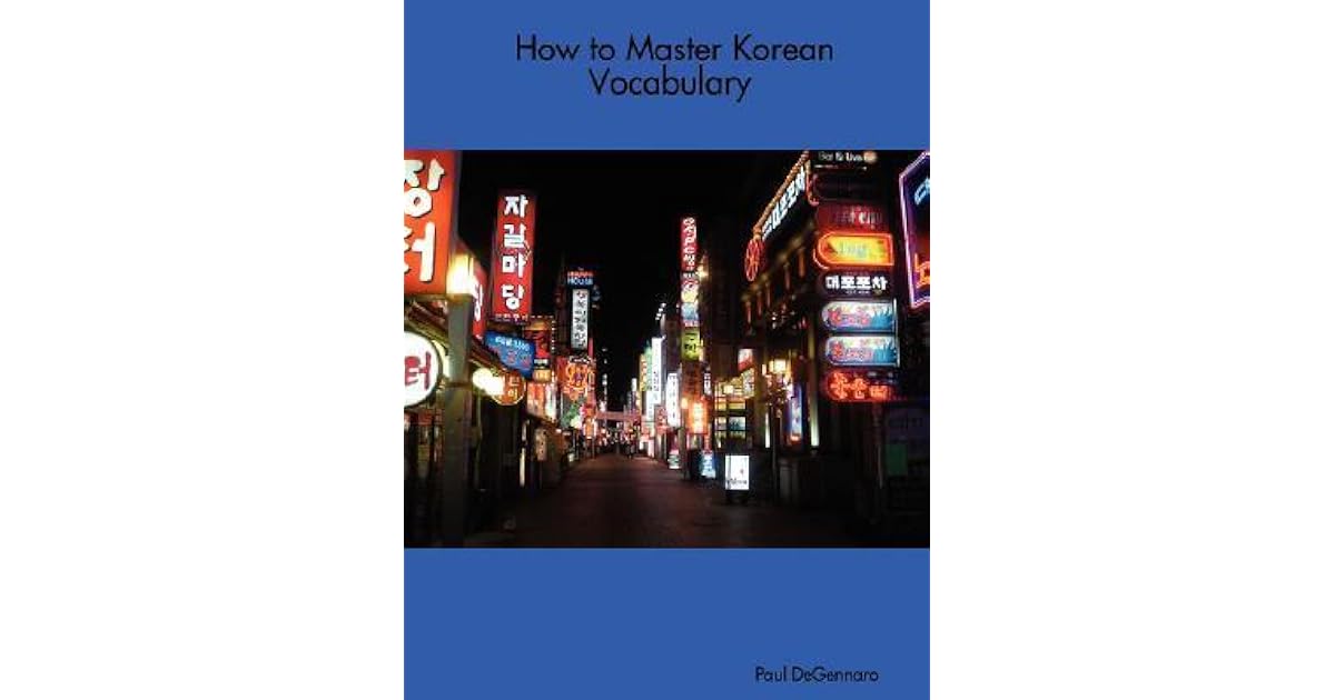 How To Master Korean Vocabulary By Paul Degennaro