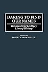 Daring to Find Our Names: The Search for Lesbigay Library History (Beta Phi Mu Monograph Series)