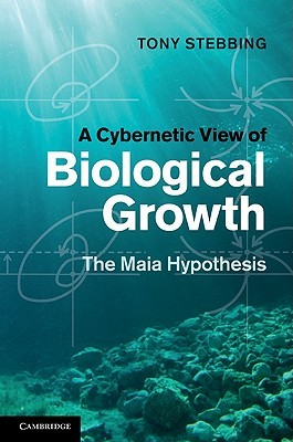 A Cybernetic View of Biological Growth: The Maia Hypothesis (Hardcover)