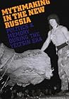 Mythmaking in the New Russia: Politics and Memory in the Yeltsin Era
