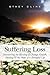 Suffering Loss: Discovering the Blessing of Change, Growth, Healing & the Hope of a Beautiful Life
