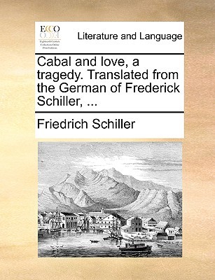 Cabal and love, a tragedy. Translated from the German of Frederick Schiller, ...