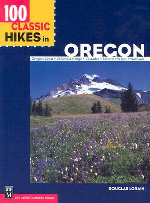 100 Classic Hikes in Oregon: Oregon Coast, Columbia Gorge, Cascades, Eastern Oregon, Wallowas (Paperback)
