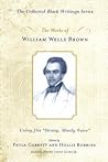 The Works of William Wells Brown: Using His "Strong, Manly Voice" (Collected Black Writings) The Works of William Wells Brown: Using His "Strong, Manly Voice" (Collected Black Writings)