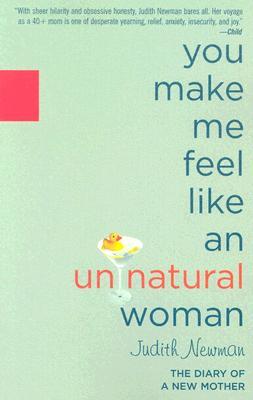 You Make Me Feel Like an Unnatural Woman: The Diary of a New Mother (Paperback)