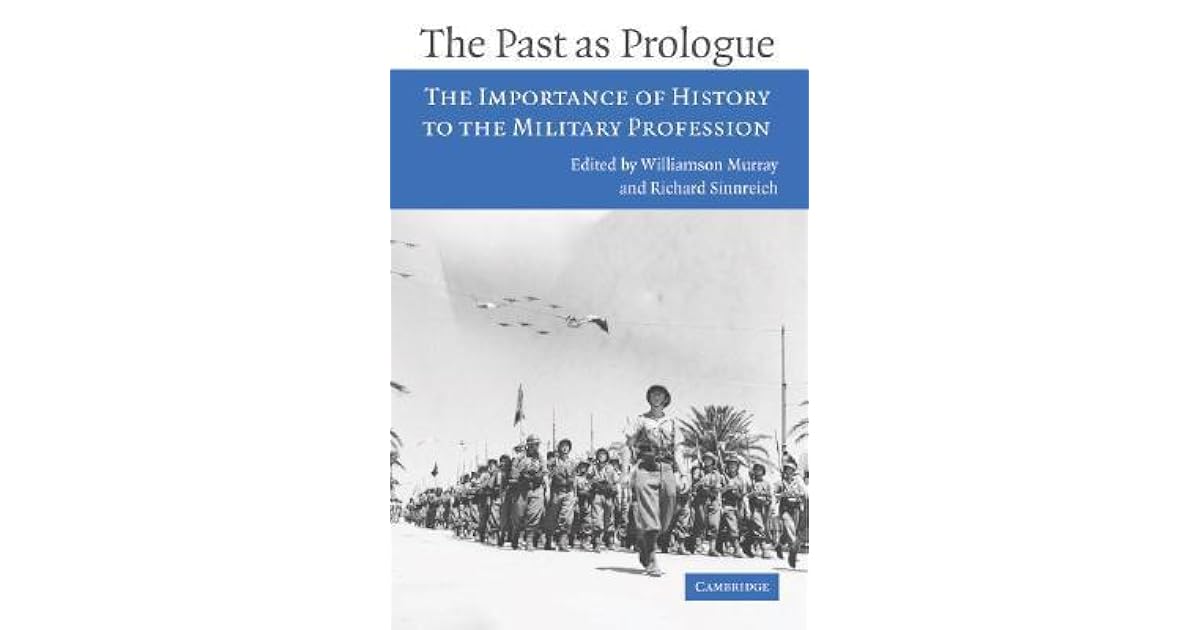The Past as Prologue The Importance of History to the Military