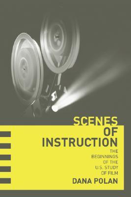 Scenes of Instruction: The Beginnings of the U.S. Study of Film (Paperback)
