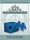 The PowerScore 2004 LSATs Deconstructed The PowerScore 2004 LSATs Deconstructed