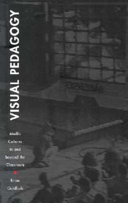Visual Pedagogy: Media Cultures in and Beyond the Classroom (Paperback)