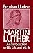 Martin Luther: An Introduction to His Life and Work