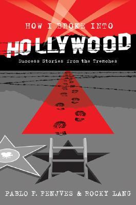 How I Broke into Hollywood: Success Stories from the Trenches (Hardcover)