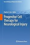 Progenitor Cell Therapy for Neurological Injury (Stem Cell Biology and Regenerative Medicine) Progenitor Cell Therapy for Neurological Injury (Stem Cell Biology and Regenerative Medicine)