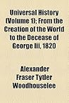Universal History (Volume 1); From the Creation of the World to the Decease of George III, 1820