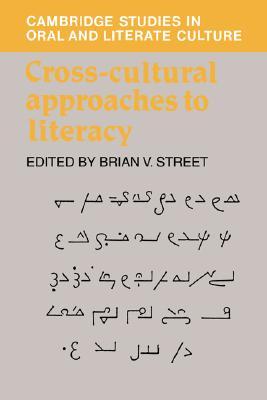 Cross-Cultural Approaches to Literacy (Cambridge Studies in Oral and Literate Culture, Series Number 23)