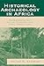 Historical Archaeology in Africa: Representation, Social Memory, and Oral Traditions (African Archaeology Series)