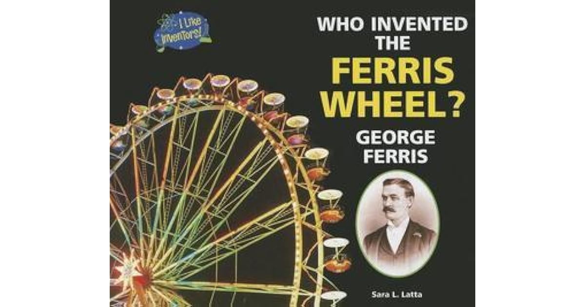 Who Invented the Ferris Wheel? Ferris by Sara Latta