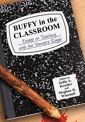 Buffy in the Classroom: Essays on Teaching with the Vampire Slayer (Paperback)