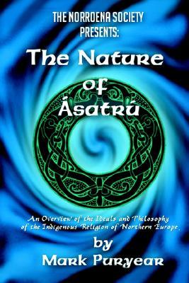 The Nature of Asatru: An Overview of the Ideals and Philosophy of the Indigenous Religion of Northern Europe. (Paperback)