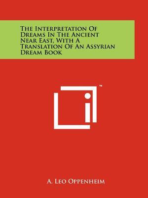 The Interpretation Of Dreams In The Ancient Near East, With A Translation Of An Assyrian Dream Book (Paperback)