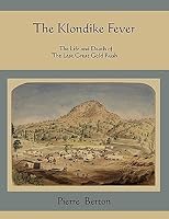 The Klondike Fever The Life And Death Of The Last Great