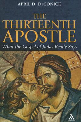 The Thirteenth Apostle : What the Gospel of Judas Really Says (Hardcover)