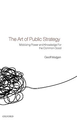 The Art of Public Strategy: Mobilizing Power and Knowledge for the Common Good (Hardcover)
