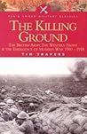 The Killing Ground: the British Army, the Western Front and the Emergence of Modern Warfare, 1900-1918 (Pen & Sword Military Classics)