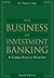 The Business of Investment Banking: A Comprehensive Overview