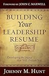 Building Your Leadership Résumé: Developing the Legacy that Will Outlast You Building Your Leadership Résumé: Developing the Legacy that Will Outlast You