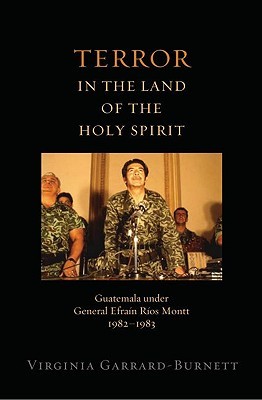Terror in the Land of the Holy Spirit: Guatemala under General Efrain Rios Montt 1982-1983 (Religion and Global Politics)