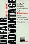Unfair Advantage: Workers' Freedom of Association in the United States under International Human Rights Standards (A Human Rights Watch Book)