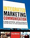 Integrated Marketing Communication: Creative Strategy from Idea to Implementation Integrated Marketing Communication: Creative Strategy from Idea to Implementation