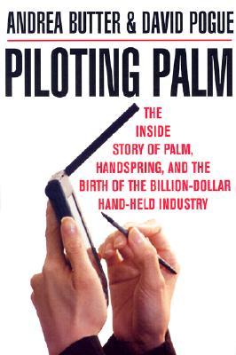 Piloting Palm: The Inside Story of Palm, Handspring, and the Birth of the Billion-Dollar Handheld Industry (Hardcover)