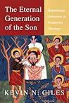 The Eternal Generation of the Son: Maintaining Orthodoxy in Trinitarian Theology