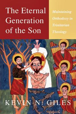 The Eternal Generation of the Son: Maintaining Orthodoxy in Trinitarian Theology (Paperback)
