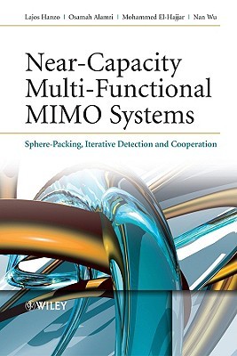 Near-Capacity Multi-Functional MIMO Systems: Sphere-Packing, Iterative Detection and Cooperation (IEEE Press)