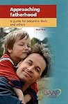 Approaching Fatherhood: A Guide for Adoptive Dads and Others