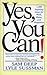 Yes, You Can: 1,200 Inspiring Ideas for Work, Home, and Happiness