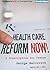 Health Care Reform Now!: A Prescription for Change