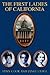 The First Ladies of California by Lynn Cook