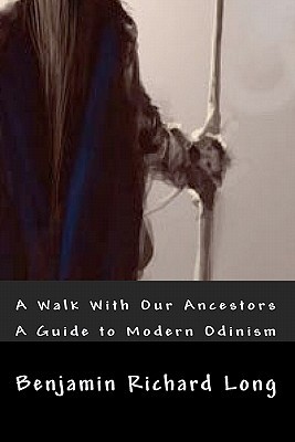 A Walk With Our Ancestors: A Guide to Modern Odinism (Paperback)