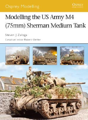 Modelling the US Army M4 (75mm) Sherman Medium Tank (Osprey Modelling, #35)