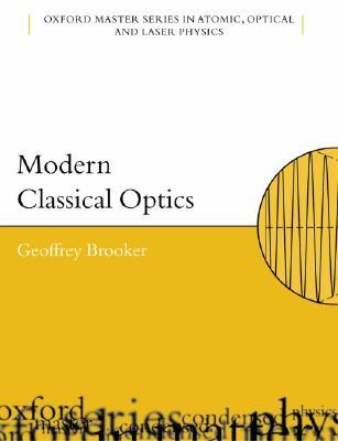 MODERN CLASSICAL OPTICS OMSP 8 P (Oxford Master Series in Physics)