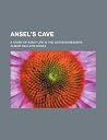Ansel's Cave; A Story of Early Life in the Western Reserve Ansel's Cave; A Story of Early Life in the Western Reserve